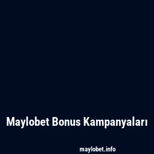 Maylobet Bonus Kampanyaları
