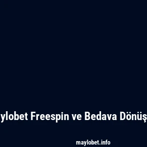 Maylobet Freespin ve Bedava Dönüşler
