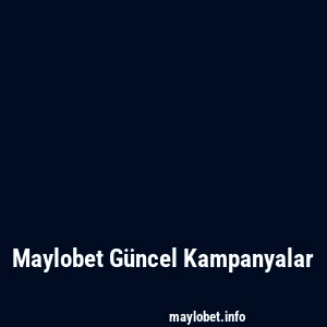 Maylobet Güncel Kampanyalar
