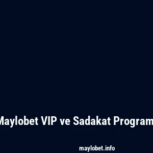 Maylobet VIP ve Sadakat Programı